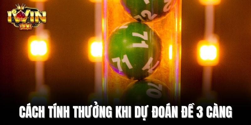 Cách tính thưởng khi dự đoán đề 3 càng
