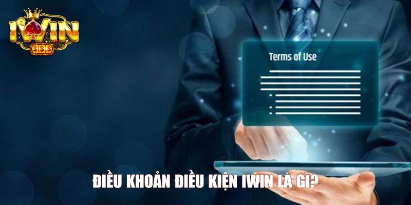 Điều khoản điều kiện Iwin là gì?
