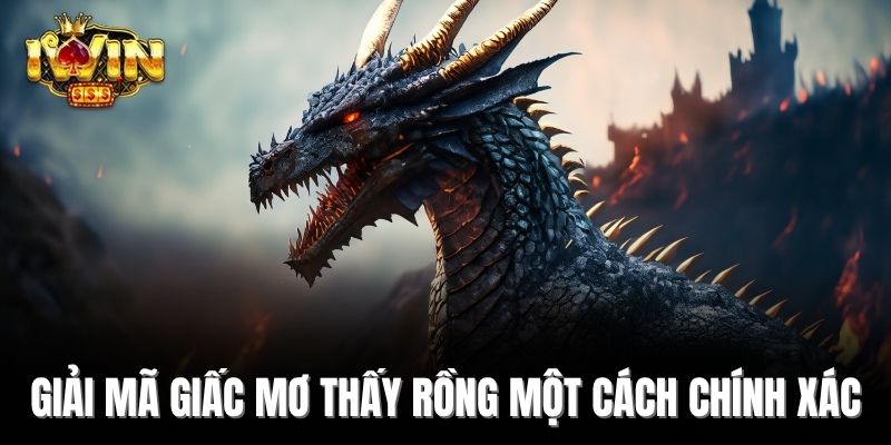 Giải mã giấc mơ thấy rồng một cách chính xác