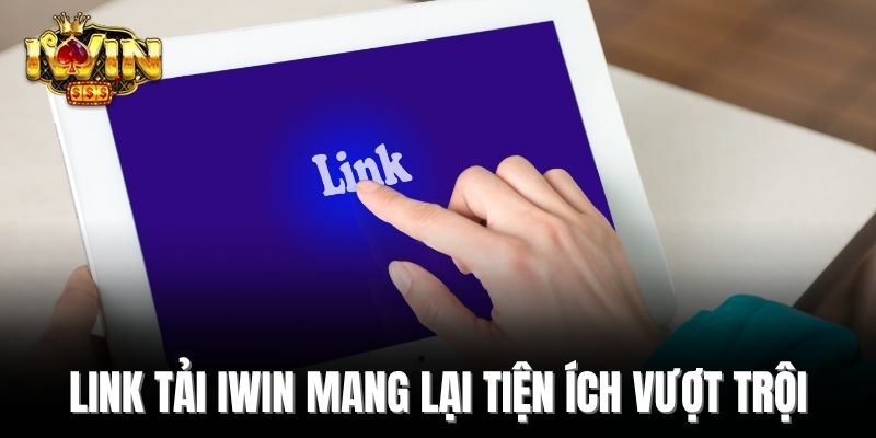 Link tải IWIN mang lại tiện ích vượt trội