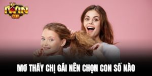 Mơ thấy chị gái nên chọn con số nào