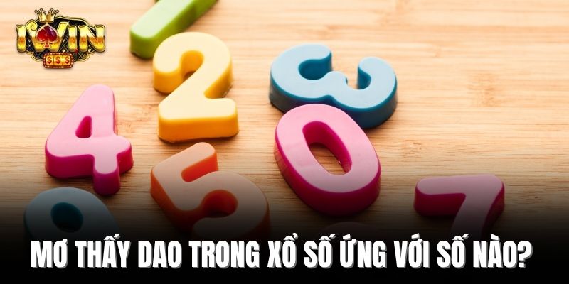 Mơ thấy dao trong xổ số ứng với số nào? 