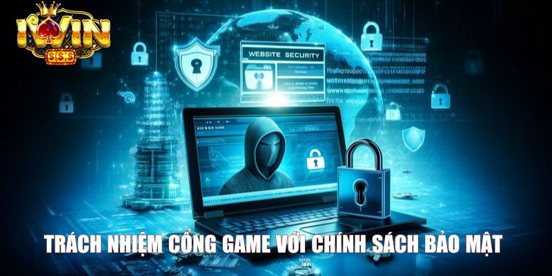 Trách nhiệm cổng game với chính sách bảo mật