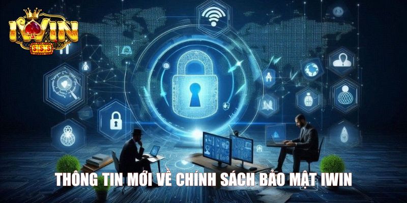 Thông tin mới về chính sách bảo mật Iwin 